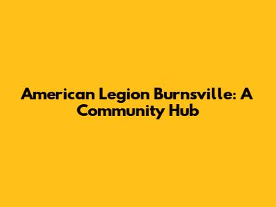 American Legion Burnsville: A Community Hub