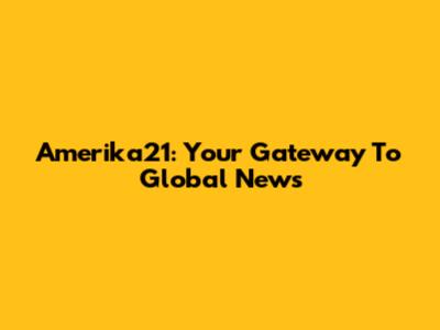 Amerika21: Your Gateway To Global News