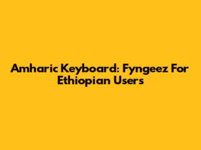 Amharic Keyboard: Fyngeez For Ethiopian Users