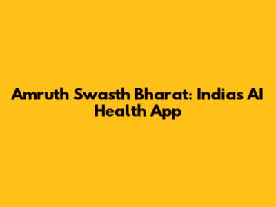 Amruth Swasth Bharat: India's AI Health App