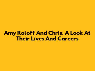 Amy Roloff And Chris: A Look At Their Lives And Careers