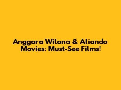 Anggara Wilona & Aliando Movies: Must-See Films!