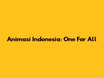 Animasi Indonesia: One For All