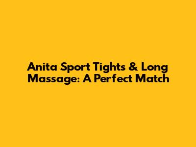 Anita Sport Tights & Long Massage: A Perfect Match