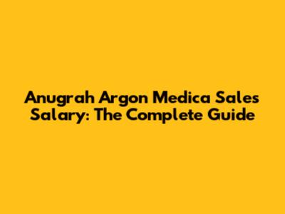 Anugrah Argon Medica Sales Salary: The Complete Guide