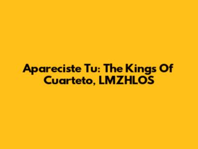 Apareciste Tu: The Kings Of Cuarteto, LMZHLOS
