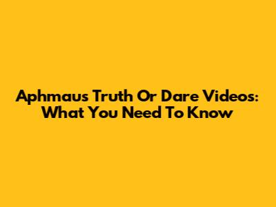Aphmau's Truth Or Dare Videos: What You Need To Know
