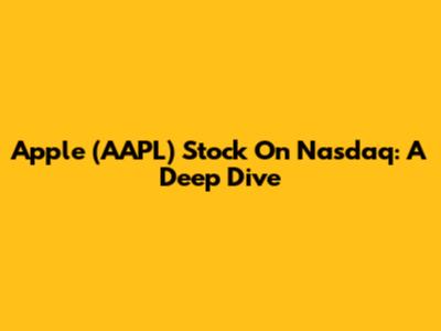 Apple (AAPL) Stock On Nasdaq: A Deep Dive