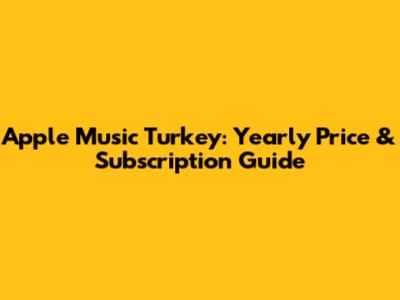 Apple Music Turkey: Yearly Price & Subscription Guide