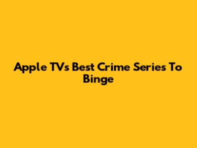 Apple TV's Best Crime Series To Binge