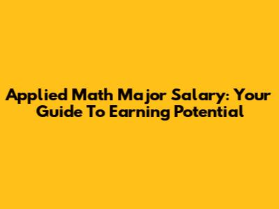 Applied Math Major Salary: Your Guide To Earning Potential
