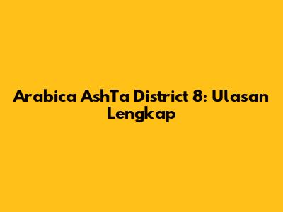 Arabica AshTa District 8: Ulasan Lengkap