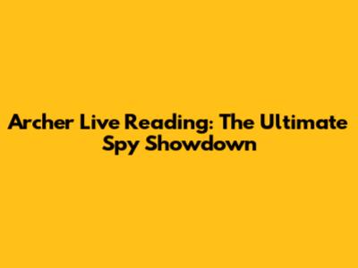 Archer Live Reading: The Ultimate Spy Showdown