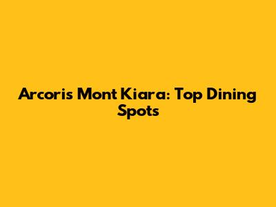 Arcoris Mont Kiara: Top Dining Spots