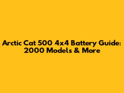Arctic Cat 500 4x4 Battery Guide: 2000 Models & More
