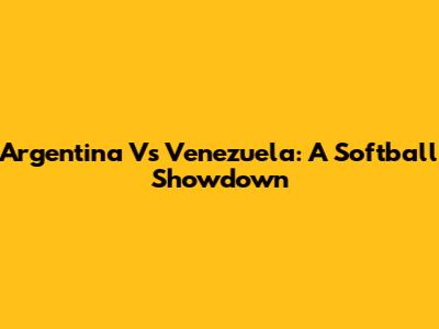 Argentina Vs Venezuela: A Softball Showdown