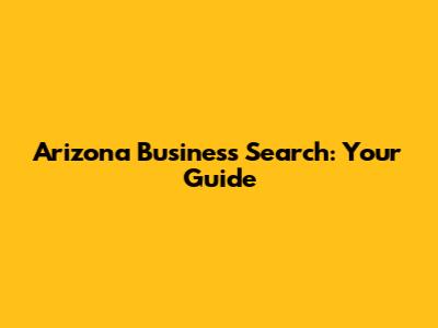 Arizona Business Search: Your Guide