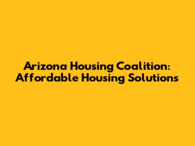 Arizona Housing Coalition: Affordable Housing Solutions