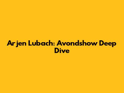 Arjen Lubach: Avondshow Deep Dive