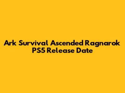 Ark Survival Ascended Ragnarok PS5 Release Date