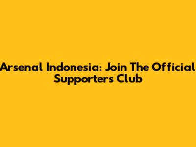 Arsenal Indonesia: Join The Official Supporters' Club