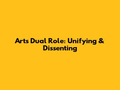 Art's Dual Role: Unifying & Dissenting