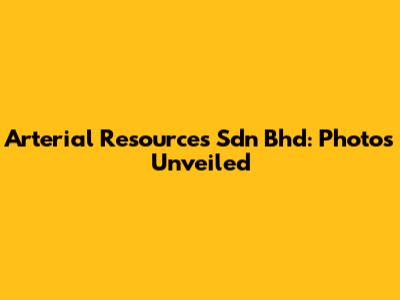 Arterial Resources Sdn Bhd: Photos Unveiled