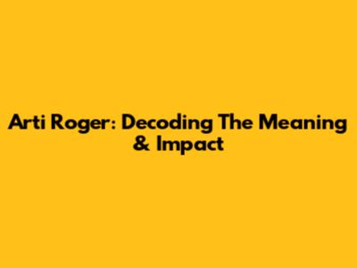 Arti Roger: Decoding The Meaning & Impact