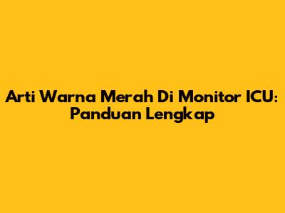Arti Warna Merah Di Monitor ICU: Panduan Lengkap