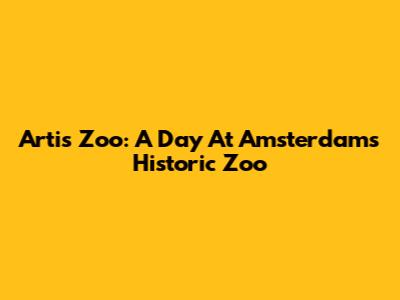 Artis Zoo: A Day At Amsterdam's Historic Zoo