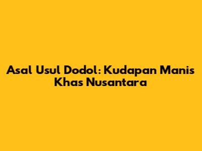 Asal Usul Dodol: Kudapan Manis Khas Nusantara