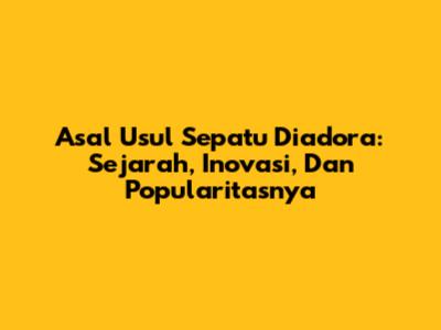 Asal Usul Sepatu Diadora: Sejarah, Inovasi, Dan Popularitasnya
