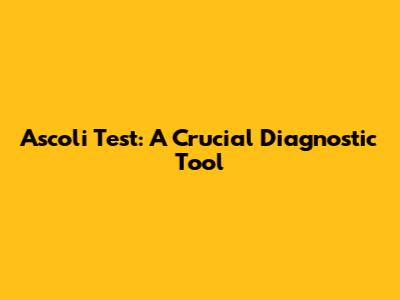 Ascoli Test: A Crucial Diagnostic Tool