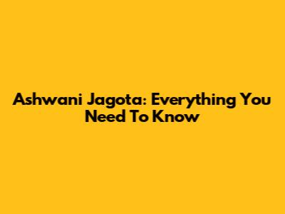 Ashwani Jagota: Everything You Need To Know
