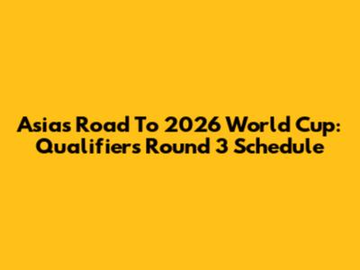 Asia's Road To 2026 World Cup: Qualifiers Round 3 Schedule