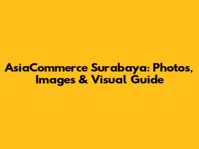 AsiaCommerce Surabaya: Photos, Images & Visual Guide