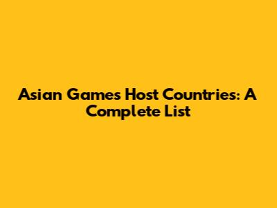 Asian Games Host Countries: A Complete List