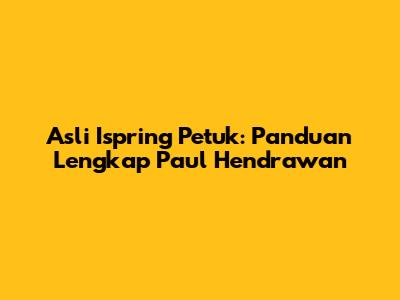 Asli Ispring Petuk: Panduan Lengkap Paul Hendrawan