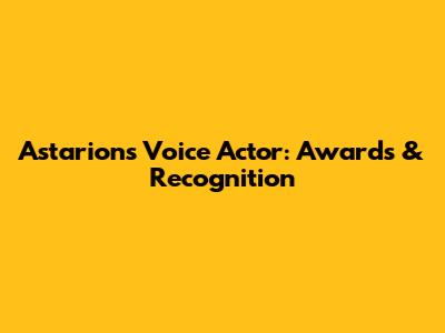 Astarion's Voice Actor: Awards & Recognition