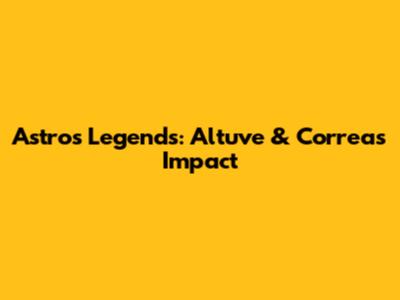 Astros Legends: Altuve & Correa's Impact