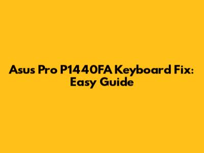 Asus Pro P1440FA Keyboard Fix: Easy Guide