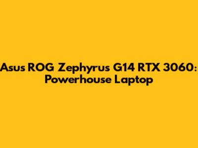Asus ROG Zephyrus G14 RTX 3060: Powerhouse Laptop