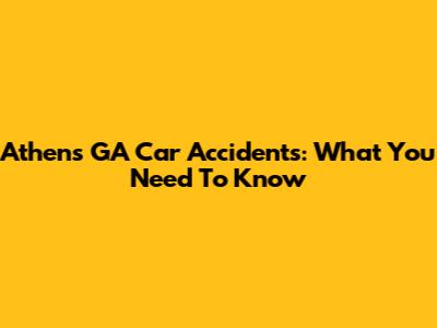 Athens GA Car Accidents: What You Need To Know