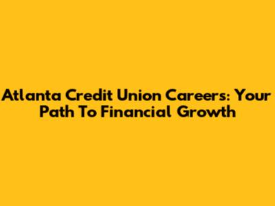 Atlanta Credit Union Careers: Your Path To Financial Growth