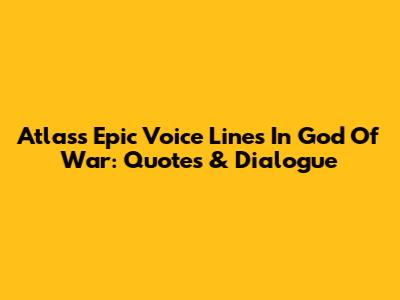 Atlas's Epic Voice Lines In God Of War: Quotes & Dialogue