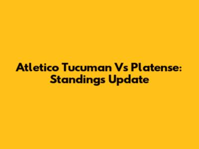 Atletico Tucuman Vs Platense: Standings Update