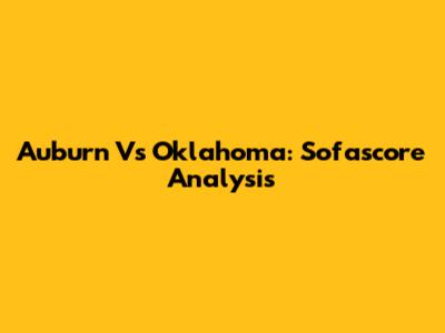 Auburn Vs Oklahoma: Sofascore Analysis