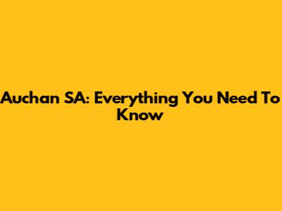 Auchan SA: Everything You Need To Know