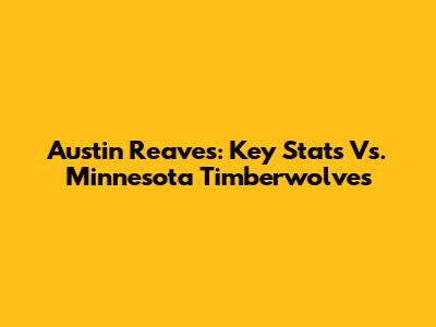 Austin Reaves: Key Stats Vs. Minnesota Timberwolves