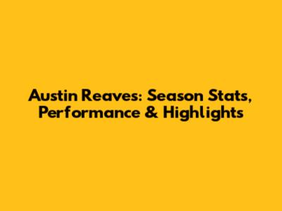 Austin Reaves: Season Stats, Performance & Highlights